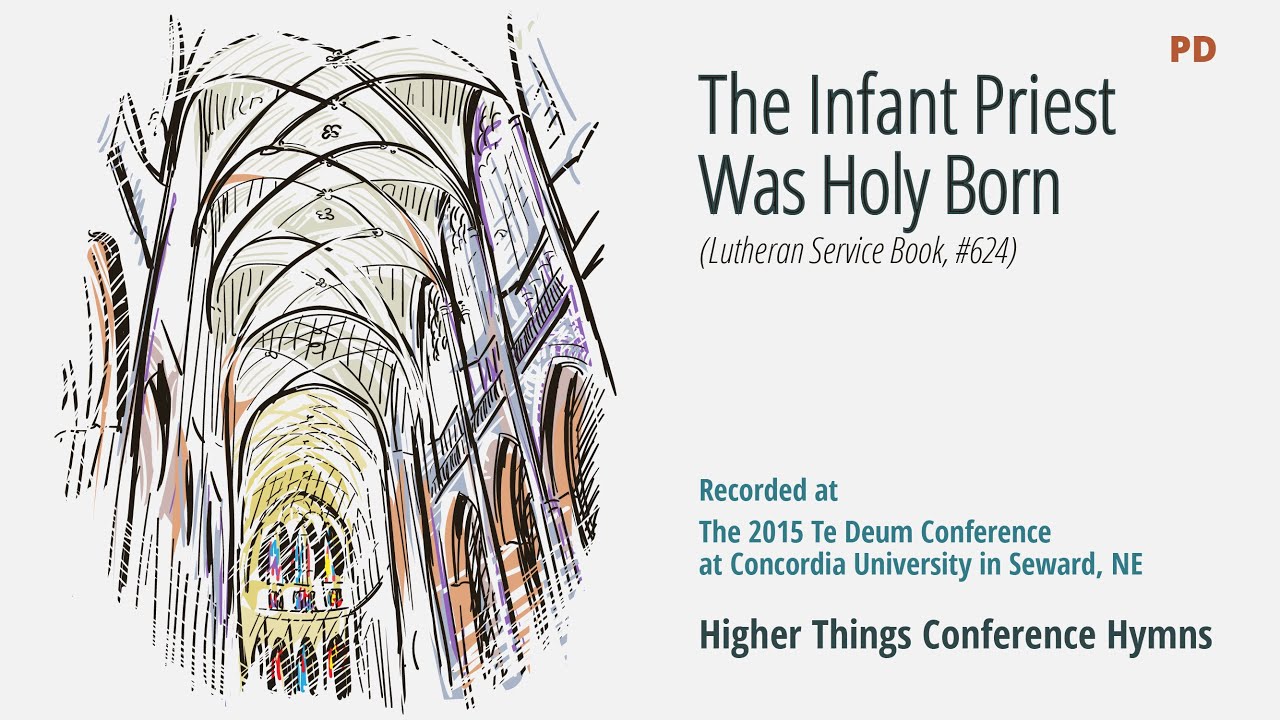 The Infant Priest was Holy Born – LSB 624 (Te Deum Conference – 2015 NE)
