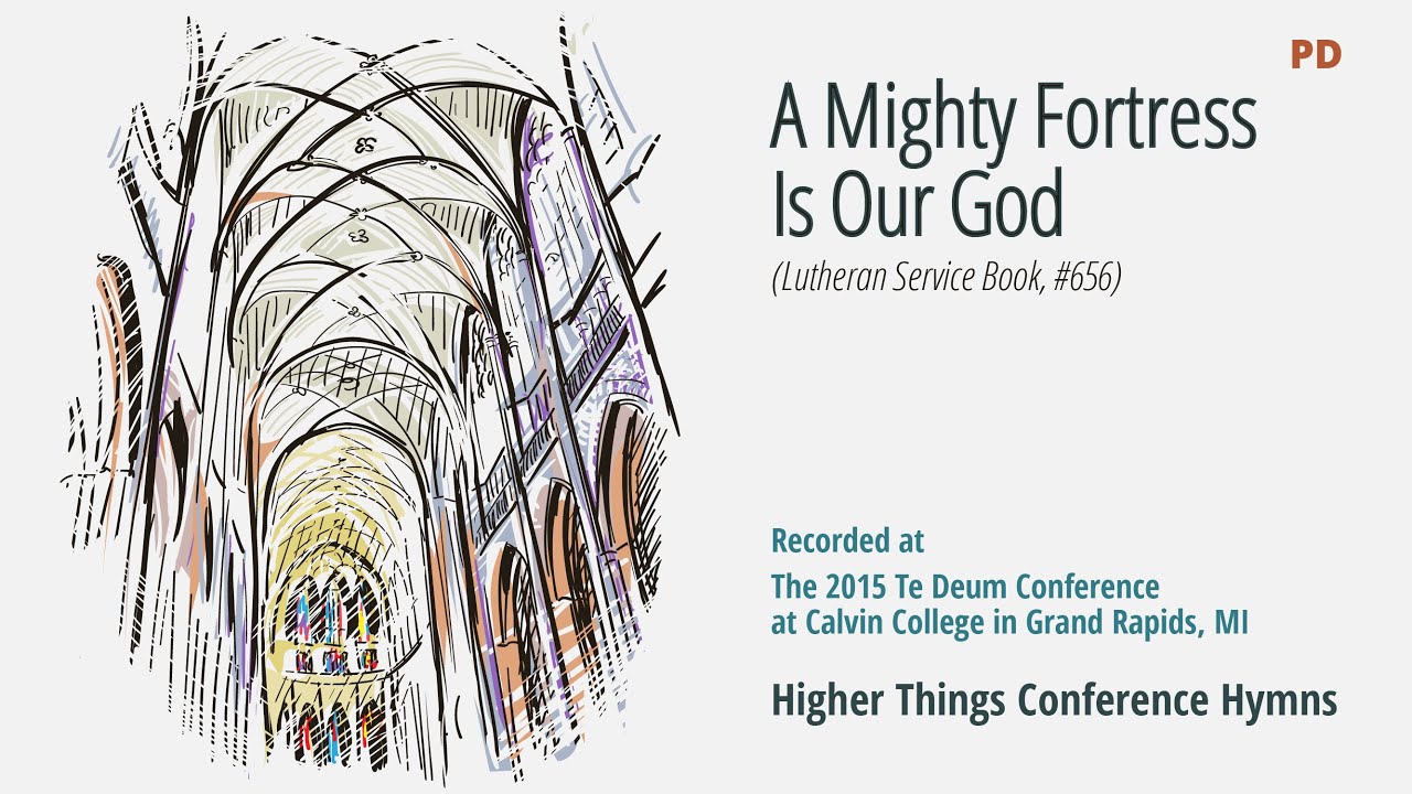 A Mighty Fortress Is Our God –  LSB 656 (Te Deum Conference – 2015 MI)