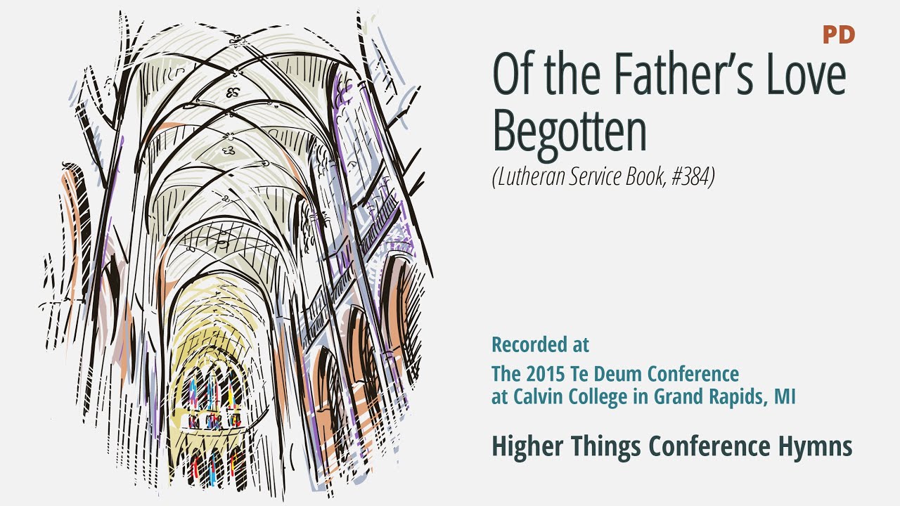 Of the Father’s Love Begotten LSB 384 (Te Deum Conference – 2015 MI)