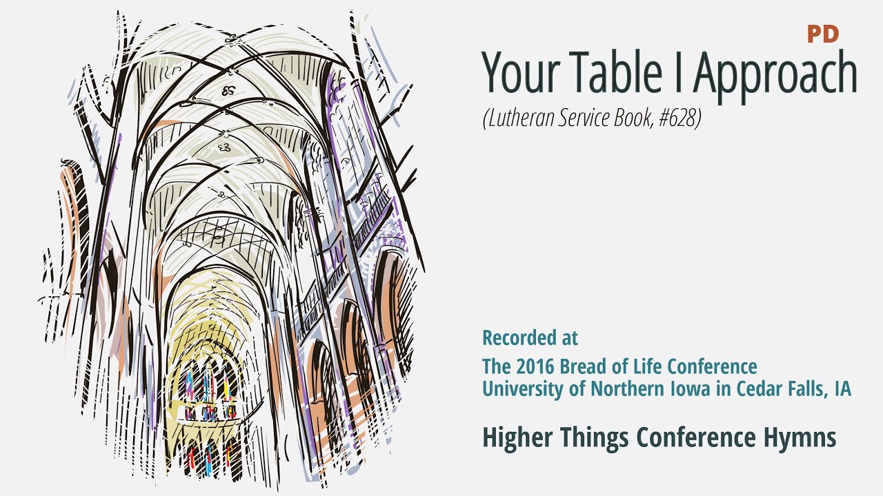 Your Table I Approach – LSB 628 (Bread of Life Conference –  2016 IA)