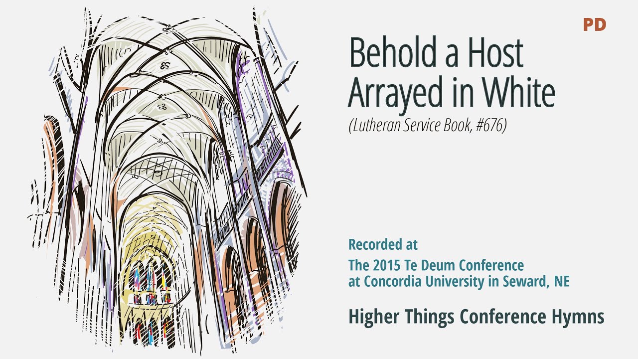 Behold a Host, Arrayed in White – LSB 676 (Te Deum Conference – 2015 NE)
