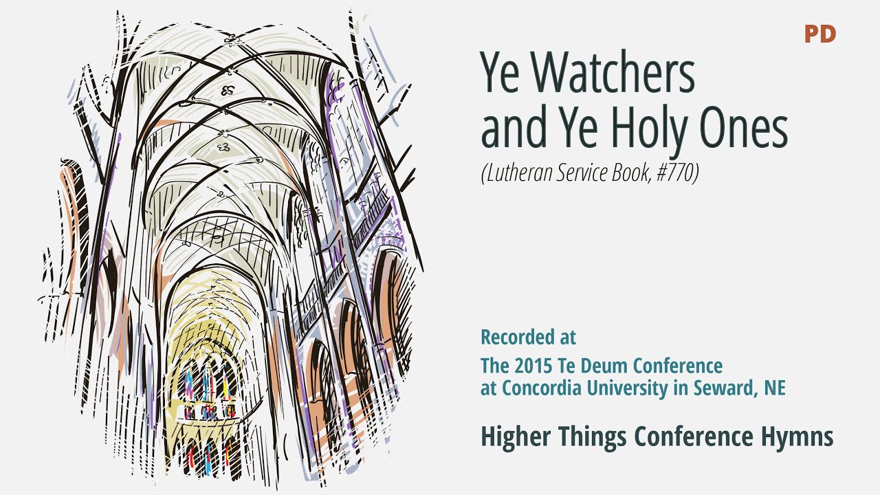 Ye Watchers and Ye Holy Ones – LSB 670 (Te Deum Conference – 2015 NE)