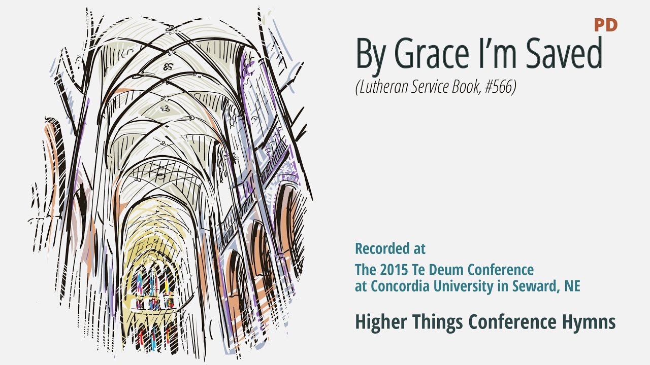 By Grace I’m Saved – LSB 566 (Te Deum Conference – 2015 NE)