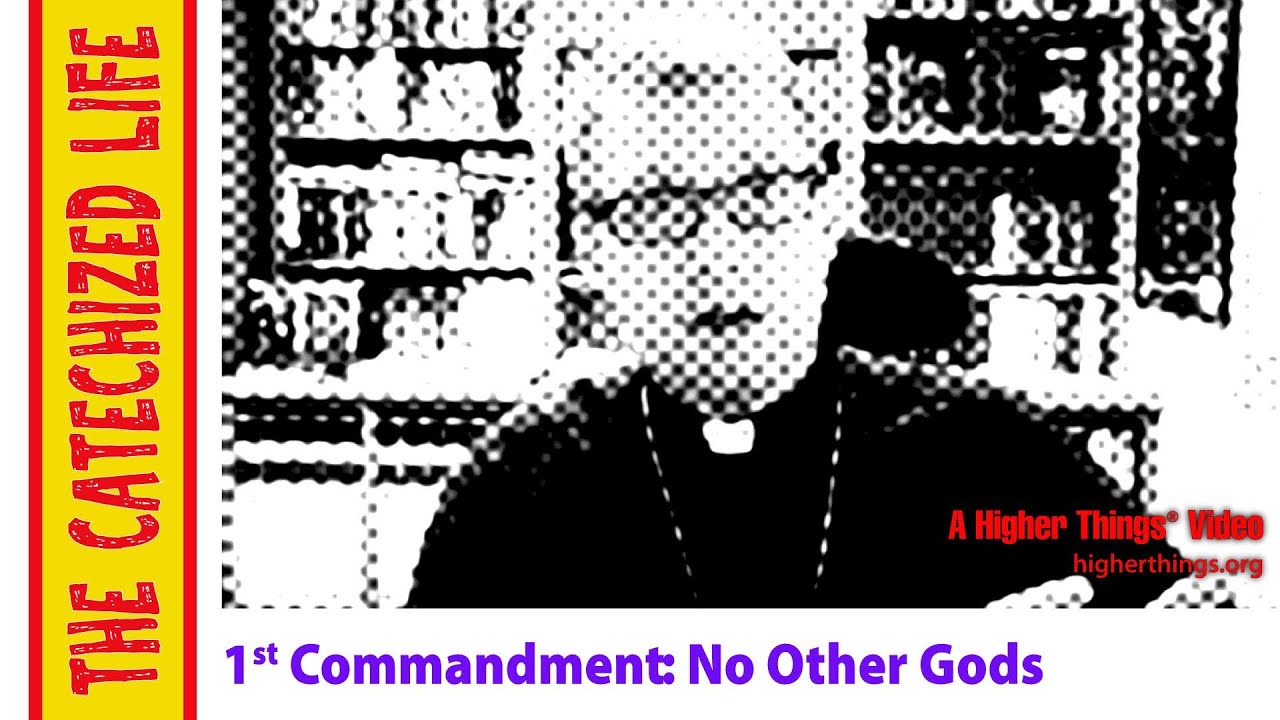The Catechized Life: The First Commandment