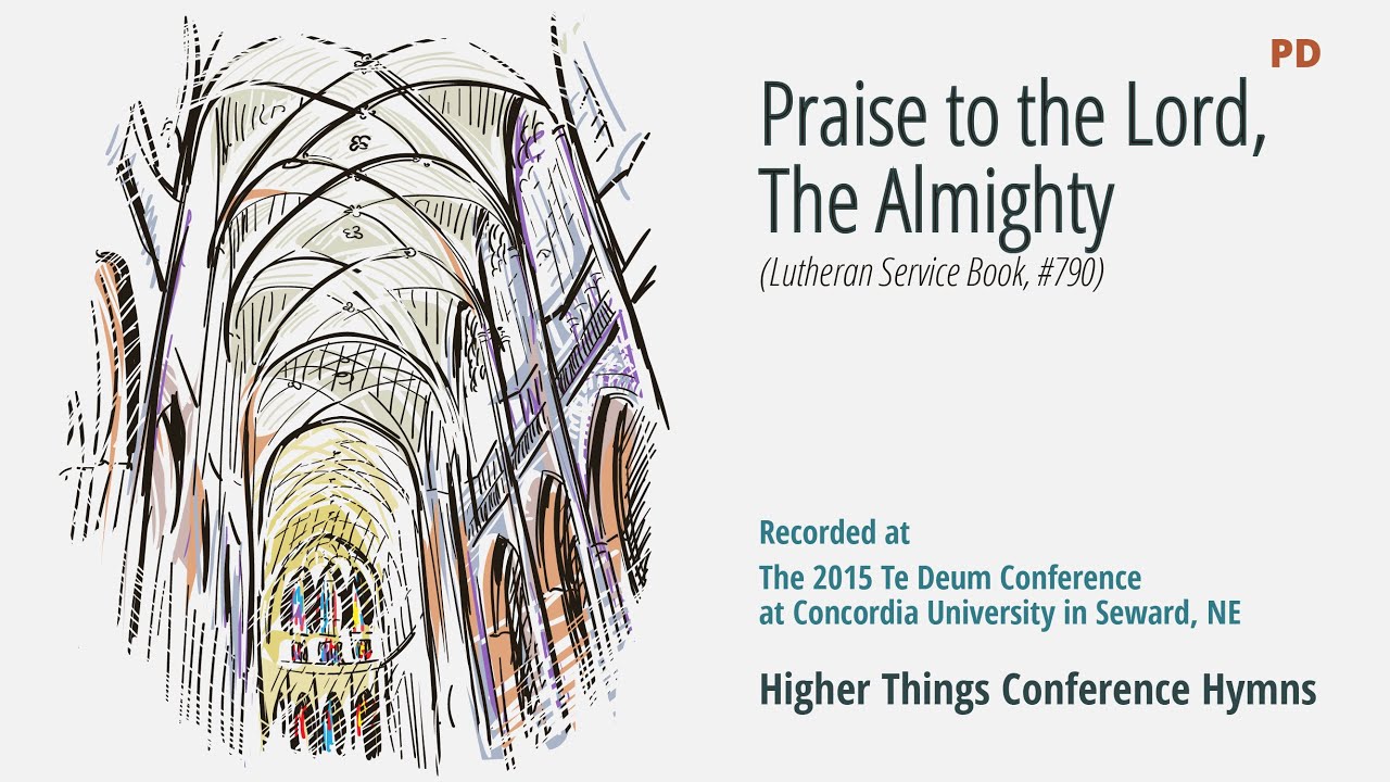 Praise to the Lord, the Almighty – LSB 790 (Te Deum Conference – 2015 NE)