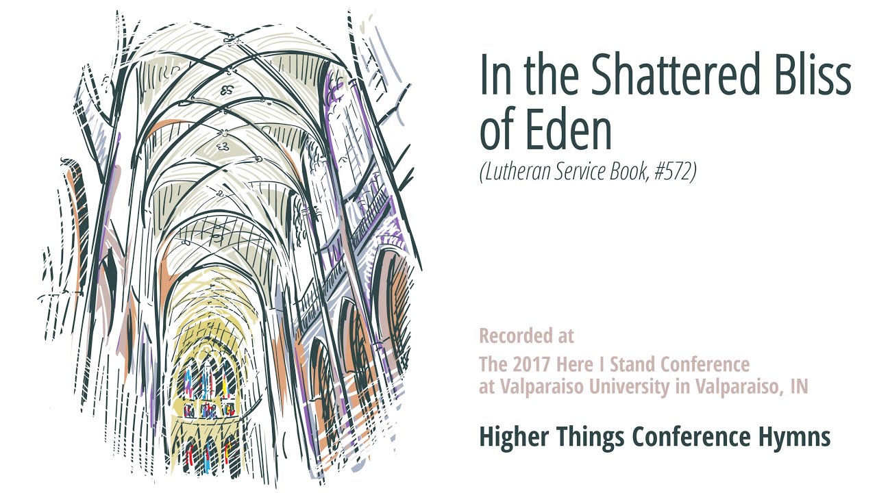 In the Shattered Bliss of Eden – LSB 572 (Here I Stand Conference-IN 2017)