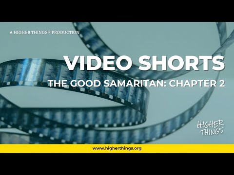The Good Samaritan: Chapter 2 – A Higher Things® Video Short