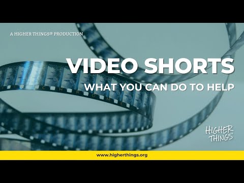 What You Can Do to Help- A Higher Things® Video Short
