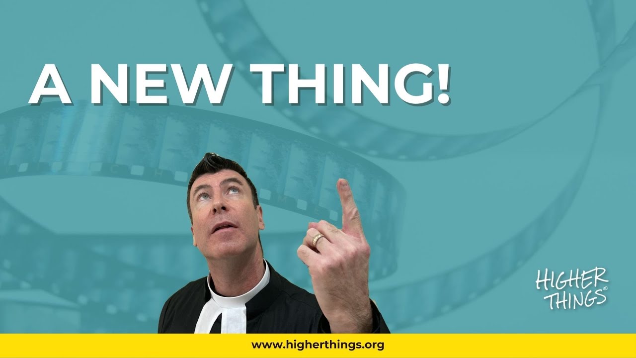 A NEW THING!!! – A Higher Things® Video Short