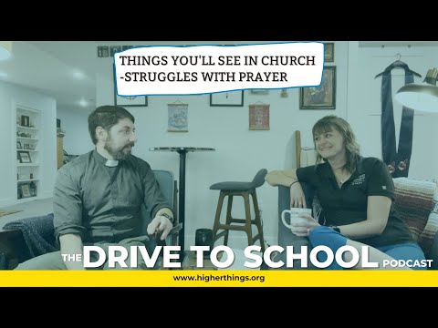 things you’ll see in church – struggles with prayer