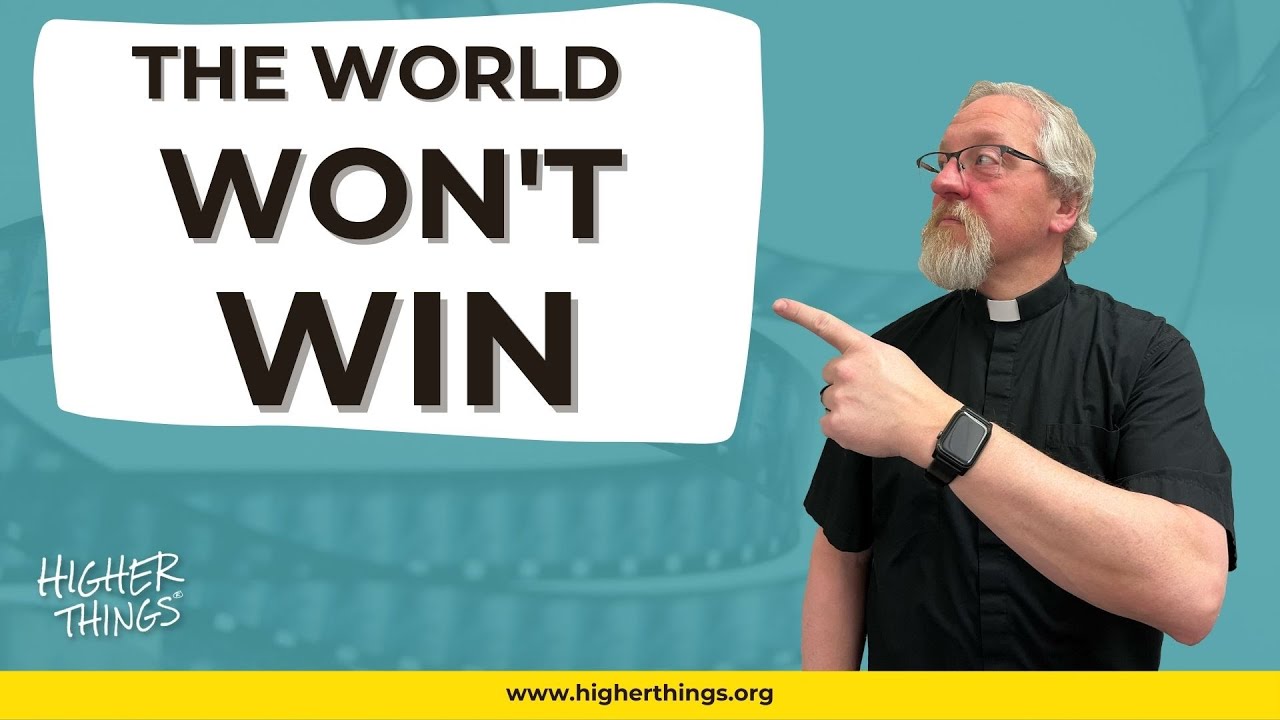 THE WORLD ISN’T GOING TO WIN – A Higher Things® Video Short