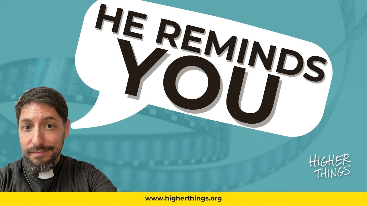 HE REMINDS YOU!! –  A Higher Things® Video Short