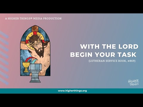 With The Lord Begin Your Task (LSB #869)